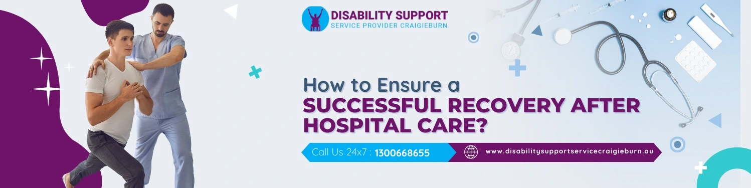 How to Ensure a Successful Recovery After Hospital Care