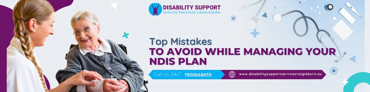 Top Mistakes to Avoid While Managing Your NDIS Plan